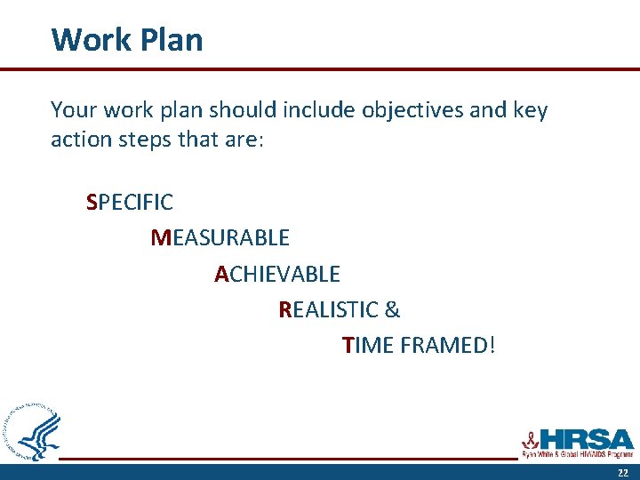 Work Plan Your work plan should include objectives and key action steps that are: