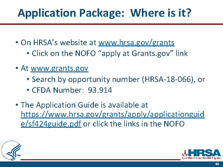 Application Package: Where is it? • On HRSA’s website at www. hrsa. gov/grants •