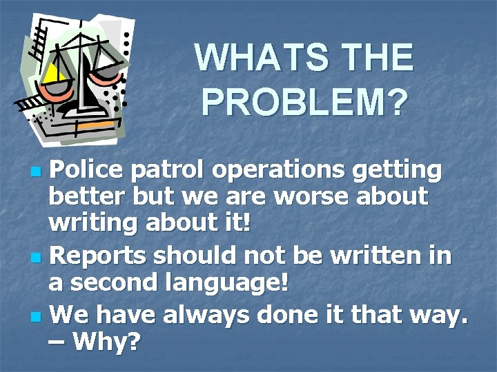 WHATS THE PROBLEM? Police patrol operations getting better but we are worse about writing