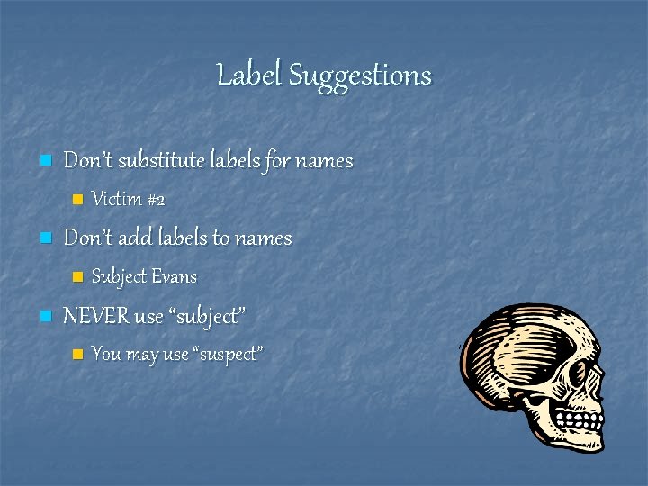 Label Suggestions n Don’t substitute labels for names n n Don’t add labels to