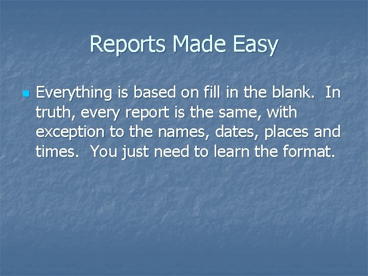 Reports Made Easy n Everything is based on fill in the blank. In truth,