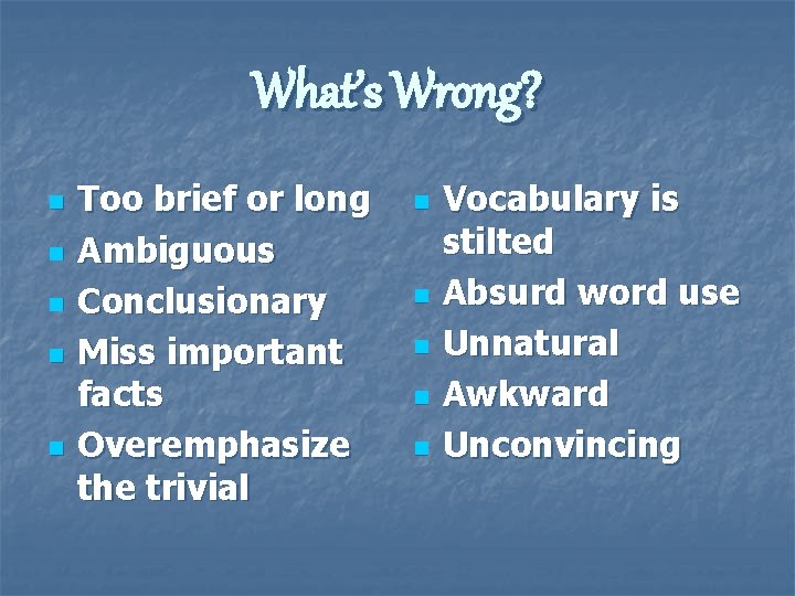 What’s Wrong? n n n Too brief or long Ambiguous Conclusionary Miss important facts