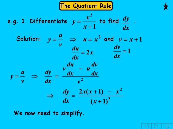 The Quotient Rule e. g. 1 Differentiate Solution: We now need to simplify. to