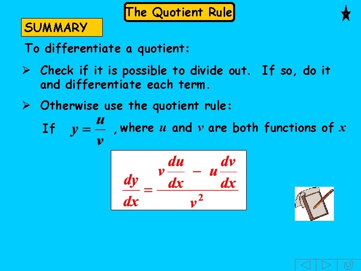 SUMMARY The Quotient Rule To differentiate a quotient: Ø Check if it is possible