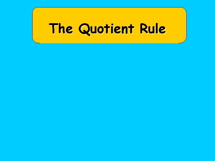 The Quotient Rule 