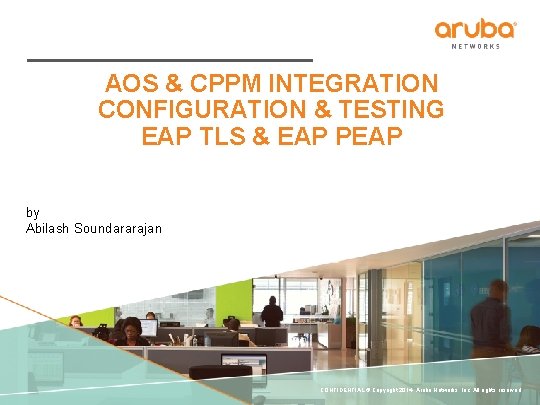 AOS & CPPM INTEGRATION CONFIGURATION & TESTING EAP TLS & EAP PEAP by Abilash