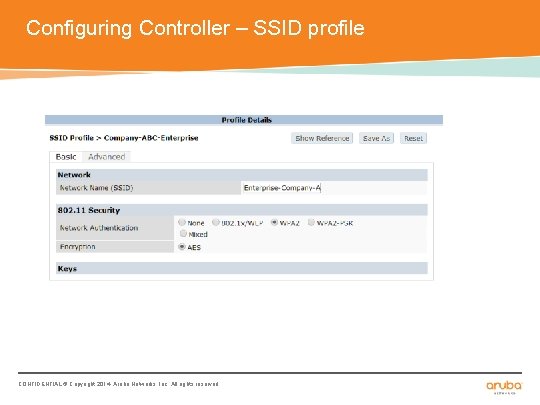 Configuring Controller – SSID profile CONFIDENTIAL © Copyright 2014. Aruba Networks, Inc. All rights