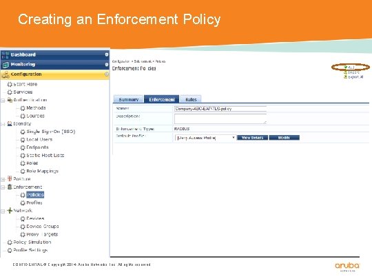 Creating an Enforcement Policy CONFIDENTIAL © Copyright 2014. Aruba Networks, Inc. All rights reserved