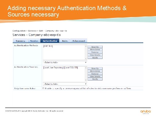 Adding necessary Authentication Methods & Sources necessary CONFIDENTIAL © Copyright 2014. Aruba Networks, Inc.