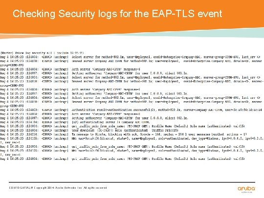 Checking Security logs for the EAP-TLS event CONFIDENTIAL © Copyright 2014. Aruba Networks, Inc.