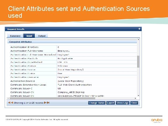 Client Attributes sent and Authentication Sources used CONFIDENTIAL © Copyright 2014. Aruba Networks, Inc.