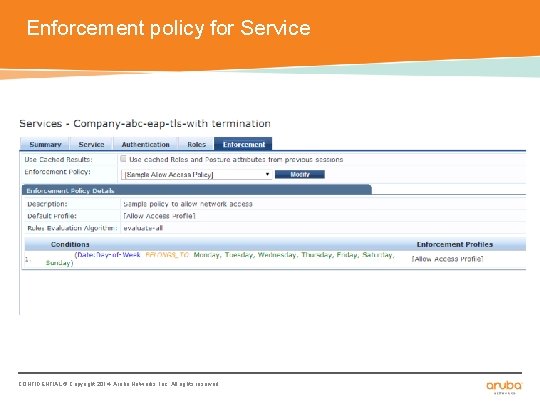 Enforcement policy for Service CONFIDENTIAL © Copyright 2014. Aruba Networks, Inc. All rights reserved