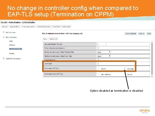 No change in controller config when compared to EAP-TLS setup (Termination on CPPM) Option