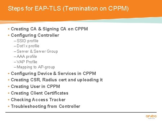 Steps for EAP-TLS (Termination on CPPM) • Creating CA & Signing CA on CPPM