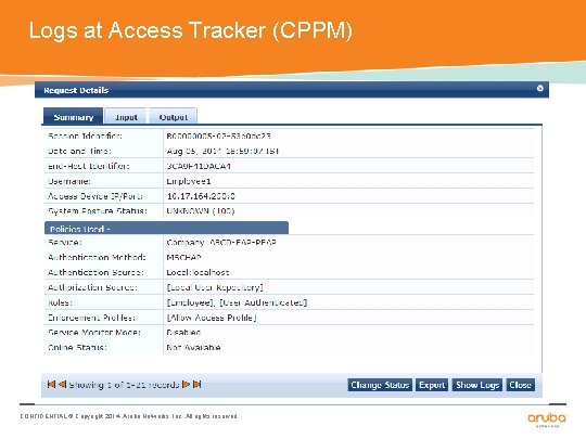 Logs at Access Tracker (CPPM) CONFIDENTIAL © Copyright 2014. Aruba Networks, Inc. All rights