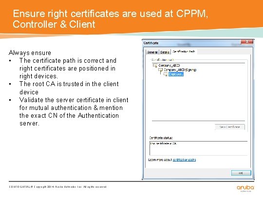 Ensure right certificates are used at CPPM, Controller & Client Always ensure • The