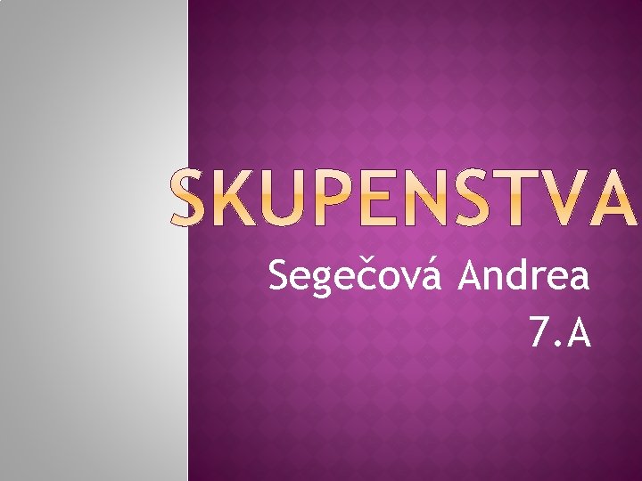 Segečová Andrea 7. A 