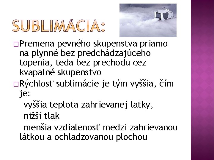 �Premena pevného skupenstva priamo na plynné bez predchádzajúceho topenia, teda bez prechodu cez kvapalné