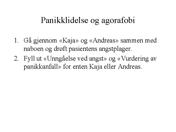 Panikklidelse og agorafobi 1. Gå gjennom «Kaja» og «Andreas» sammen med naboen og drøft