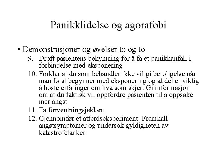 Panikklidelse og agorafobi • Demonstrasjoner og øvelser to og to 9. Drøft pasientens bekymring