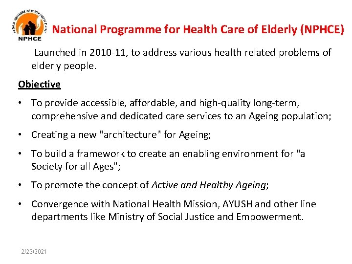 National Programme for Health Care of Elderly (NPHCE) Launched in 2010 -11, to address National Programme for Health Care of Elderly (NPHCE) Launched in 2010 -11, to address