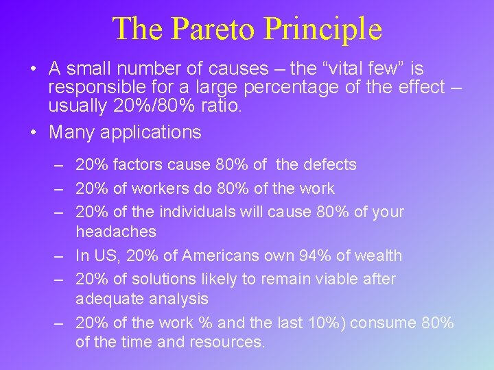 The Pareto Principle • A small number of causes – the “vital few” is