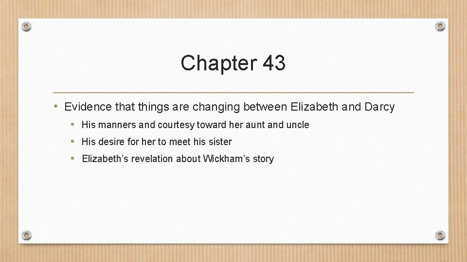 Chapter 43 • Evidence that things are changing between Elizabeth and Darcy • His