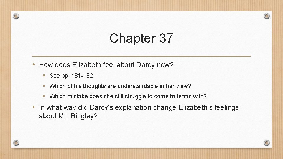Chapter 37 • How does Elizabeth feel about Darcy now? • See pp. 181