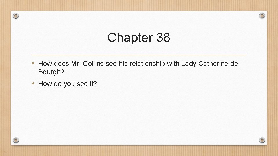 Chapter 38 • How does Mr. Collins see his relationship with Lady Catherine de