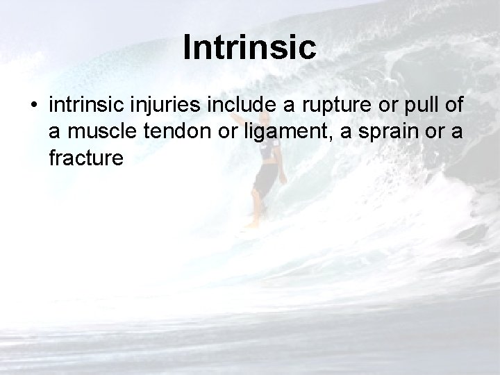 Intrinsic • intrinsic injuries include a rupture or pull of a muscle tendon or