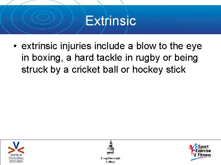 Extrinsic • extrinsic injuries include a blow to the eye in boxing, a hard