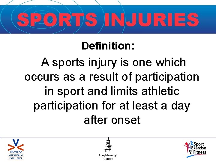 SPORTS INJURIES Definition: ‘A sports injury is one which occurs as a result of