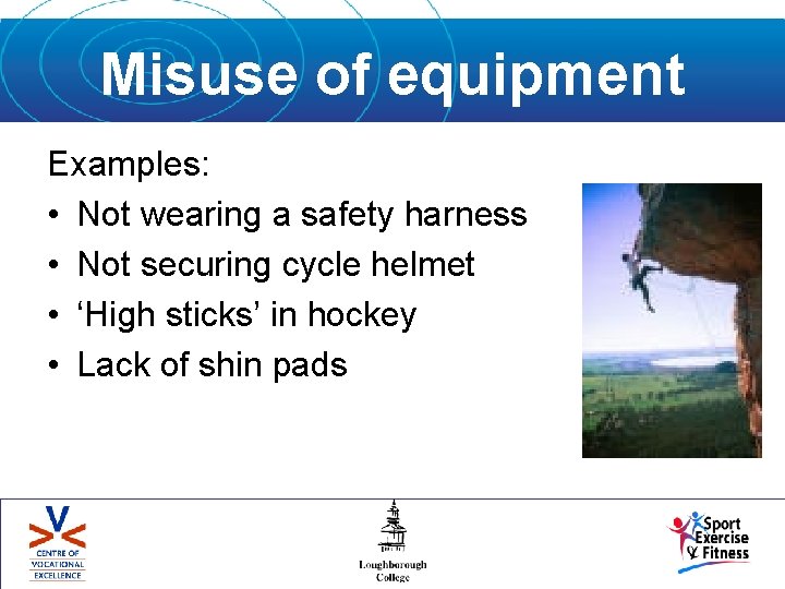 Misuse of equipment Examples: • Not wearing a safety harness • Not securing cycle
