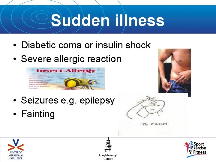 Sudden illness • Diabetic coma or insulin shock • Severe allergic reaction • Seizures