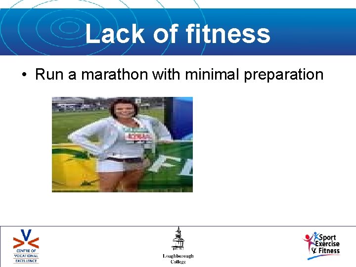 Lack of fitness • Run a marathon with minimal preparation 
