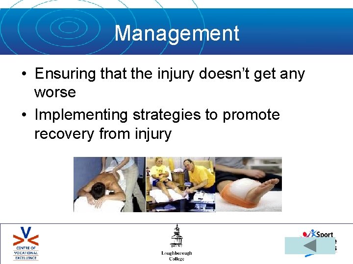 Management • Ensuring that the injury doesn’t get any worse • Implementing strategies to