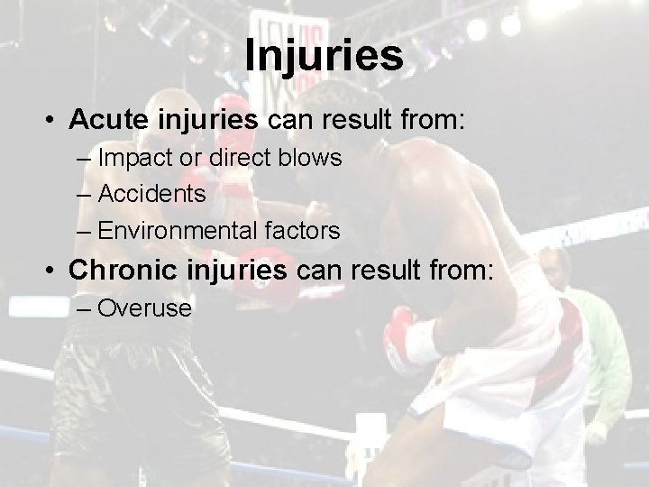 Injuries • Acute injuries can result from: – Impact or direct blows – Accidents