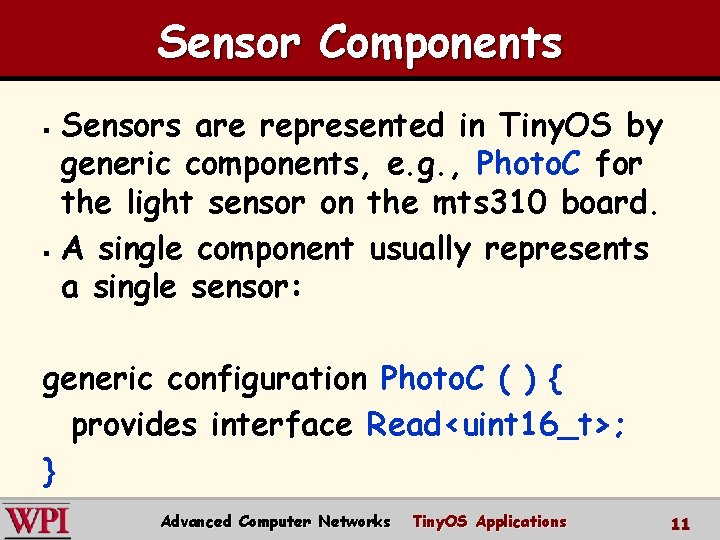 Sensor Components Sensors are represented in Tiny. OS by generic components, e. g. ,