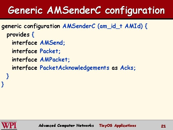 Generic AMSender. C configuration generic configuration AMSender. C (am_id_t AMId) { provides { interface