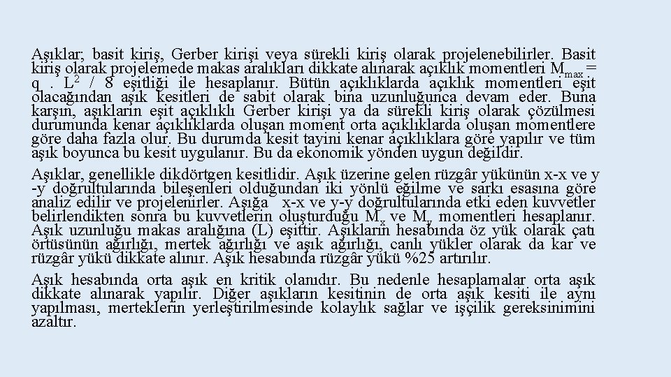 Aşıklar; basit kiriş, Gerber kirişi veya sürekli kiriş olarak projelenebilirler. Basit kiriş olarak projelemede