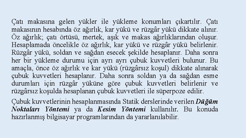 Çatı makasına gelen yükler ile yükleme konumları çıkartılır. Çatı makasının hesabında öz ağırlık, kar