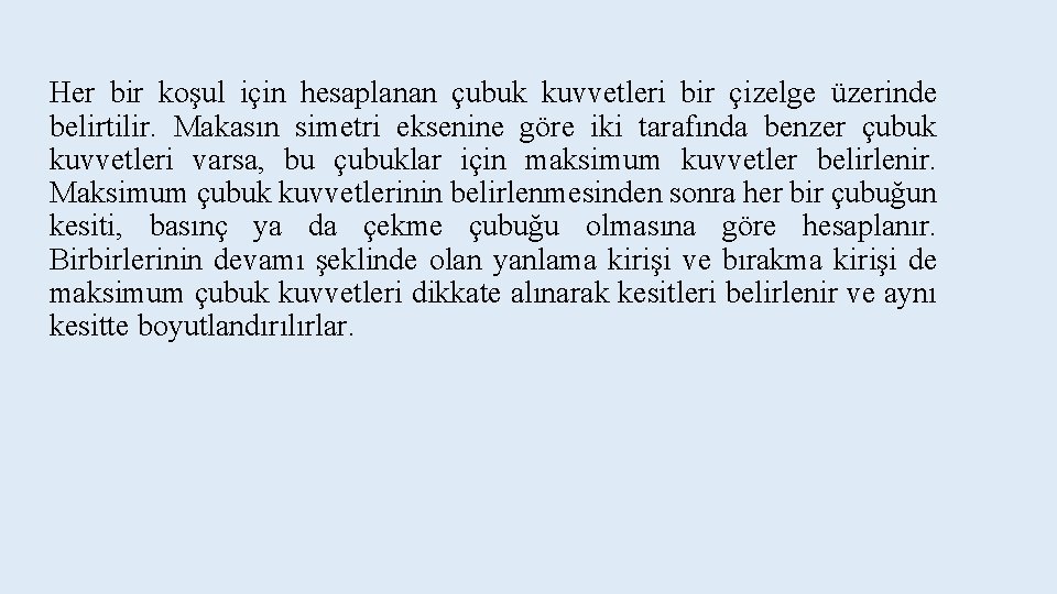 Her bir koşul için hesaplanan çubuk kuvvetleri bir çizelge üzerinde belirtilir. Makasın simetri eksenine