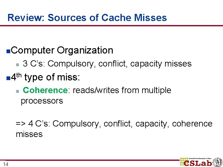 Review: Sources of Cache Misses n Computer Organization 3 C’s: Compulsory, conflict, capacity misses Review: Sources of Cache Misses n Computer Organization 3 C’s: Compulsory, conflict, capacity misses