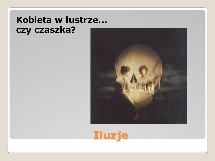 Kobieta w lustrze. . . czy czaszka? Iluzje 