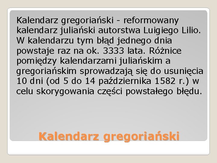 Kalendarz gregoriański reformowany kalendarz juliański autorstwa Luigiego Lilio. W kalendarzu tym błąd jednego dnia