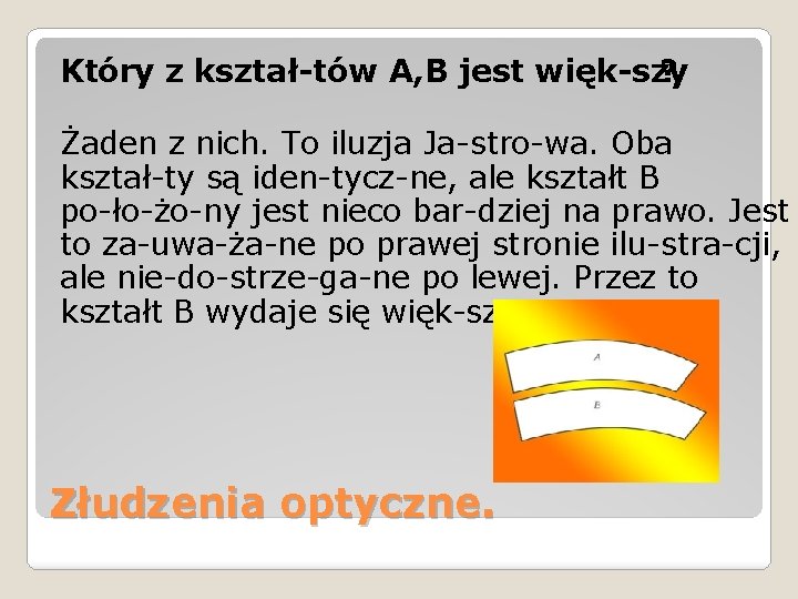 Który z kształ tów A, B jest więk szy ? Żaden z nich. To