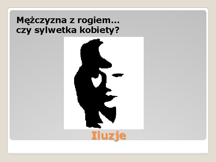 Mężczyzna z rogiem. . . czy sylwetka kobiety? Iluzje 