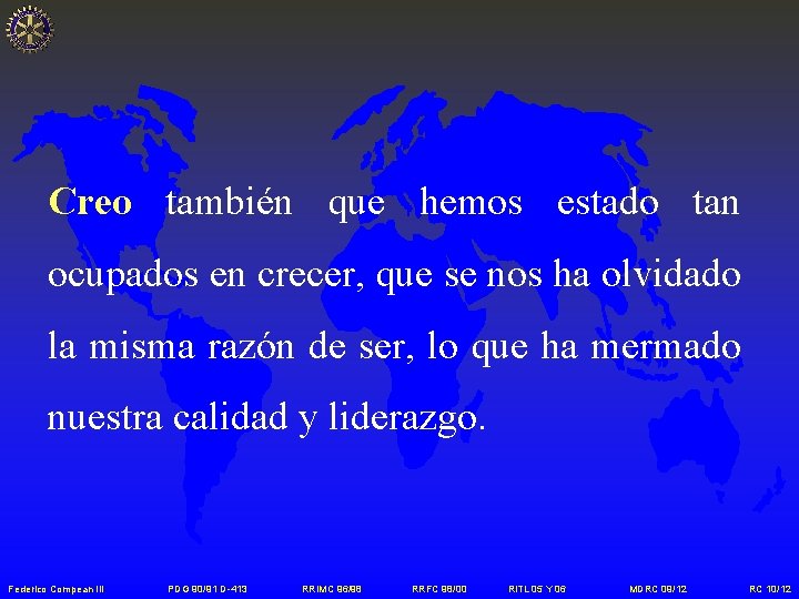 Creo también que hemos estado tan ocupados en crecer, que se nos ha olvidado