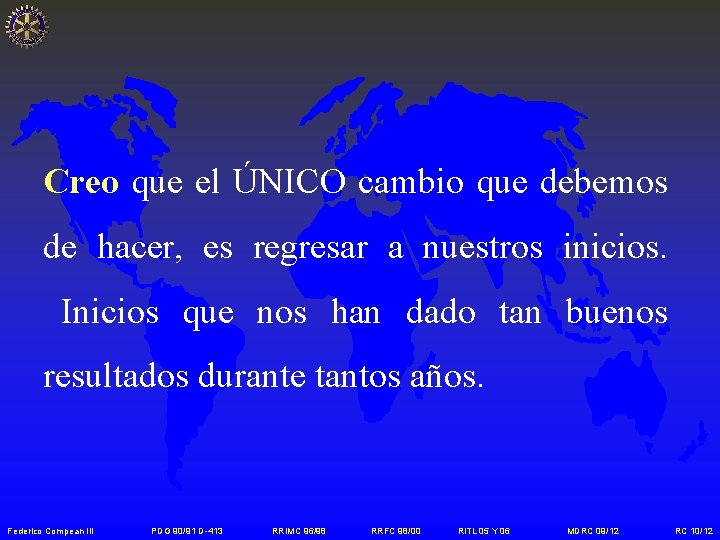 Creo que el ÚNICO cambio que debemos de hacer, es regresar a nuestros inicios.