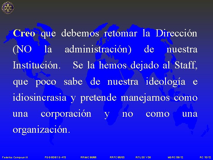 Creo que debemos retomar la Dirección (NO la administración) de nuestra Institución. Se la